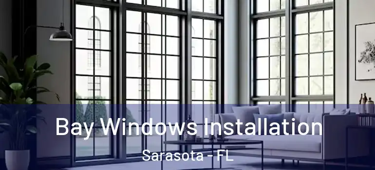  Bay Windows Installation Sarasota - FL