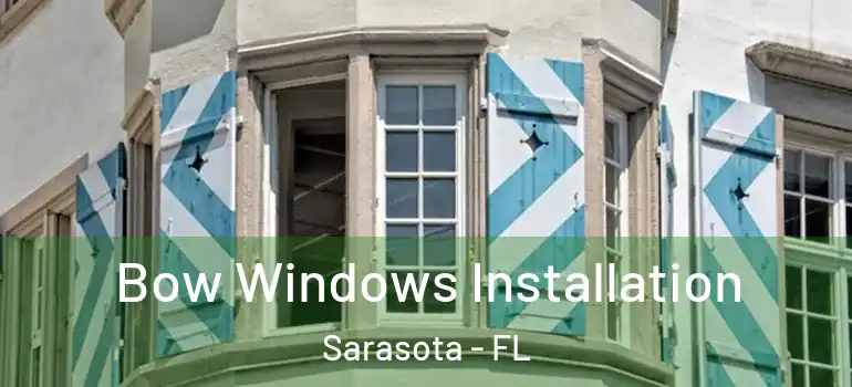  Bow Windows Installation Sarasota - FL