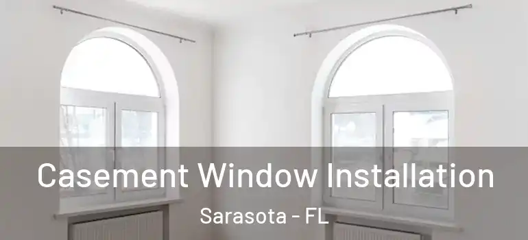  Casement Window Installation Sarasota - FL