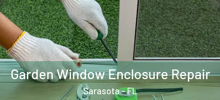  Garden Window Enclosure Repair Sarasota - FL