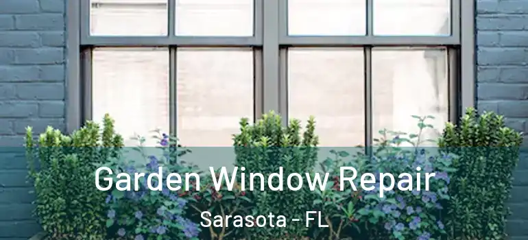  Garden Window Repair Sarasota - FL