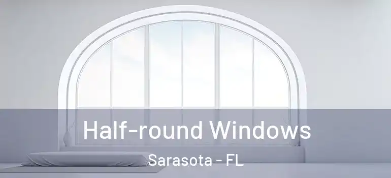  Half-round Windows Sarasota - FL