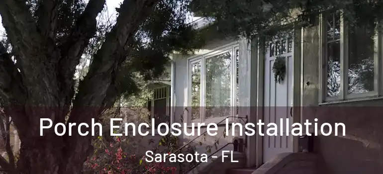  Porch Enclosure Installation Sarasota - FL