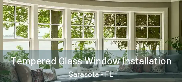  Tempered Glass Window Installation Sarasota - FL