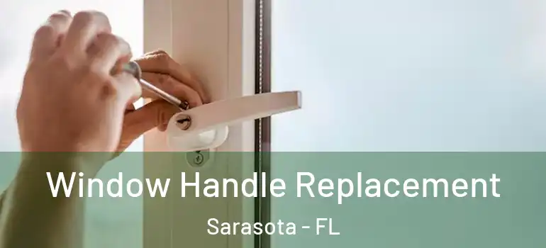  Window Handle Replacement Sarasota - FL