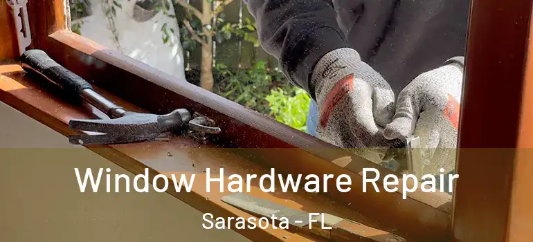  Window Hardware Repair Sarasota - FL